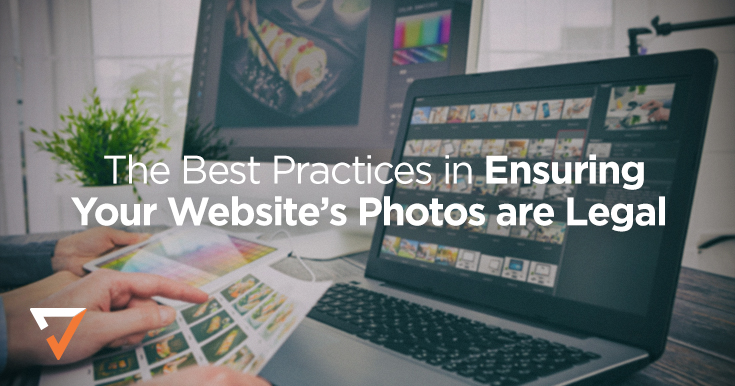 The Best Practices in Ensuring Your Website’s Photos are Legal