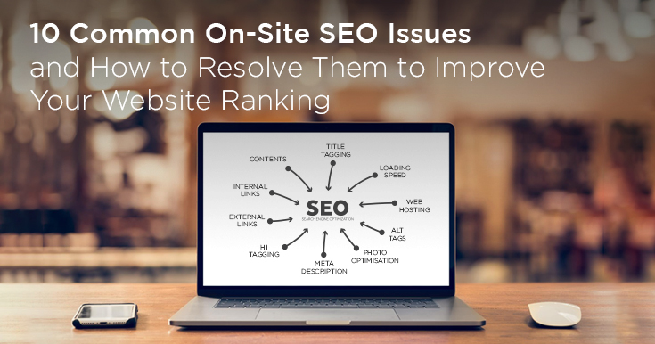 10 Common On-Site SEO Issues and How to Resolve Them to Improve Your Website Ranking