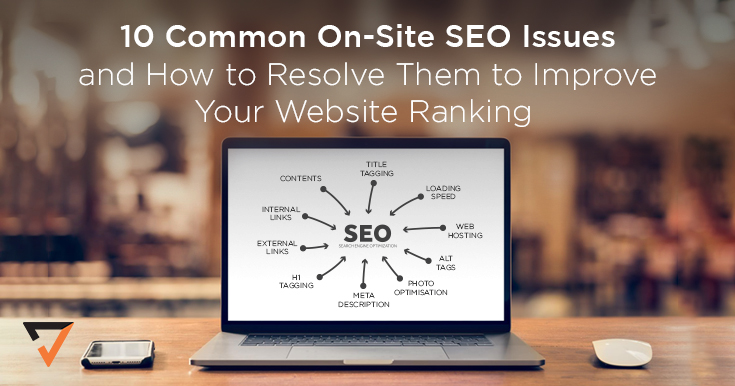 10 Common On-Site SEO Issues and How to Resolve Them to Improve Your Website Ranking