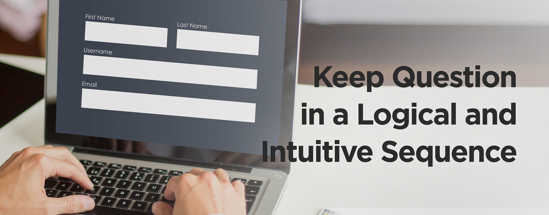 Keep question in a logical and intuitive sequence