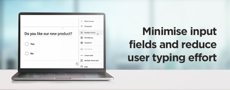 Minimise input fields and reduce user typing effort
