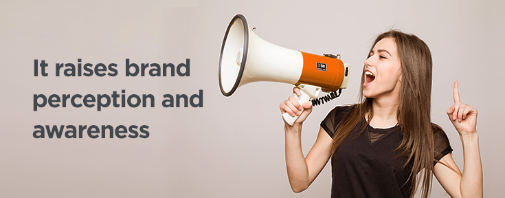 it raises brand perception and awareness