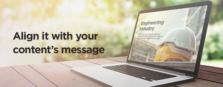 Alight it with your content's message