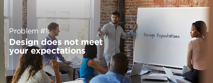 Design does not meet your expectations