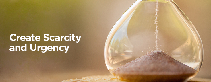 Create Scarcity and Urgency