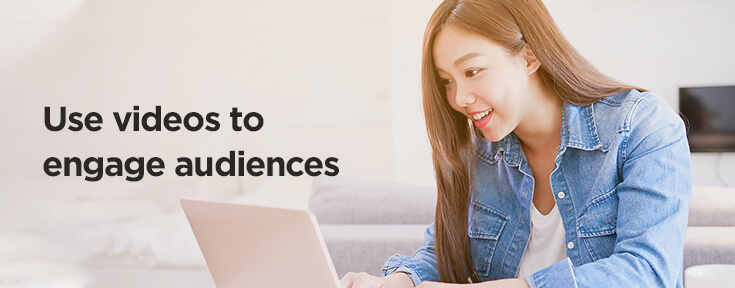 Use videos to engage audiences