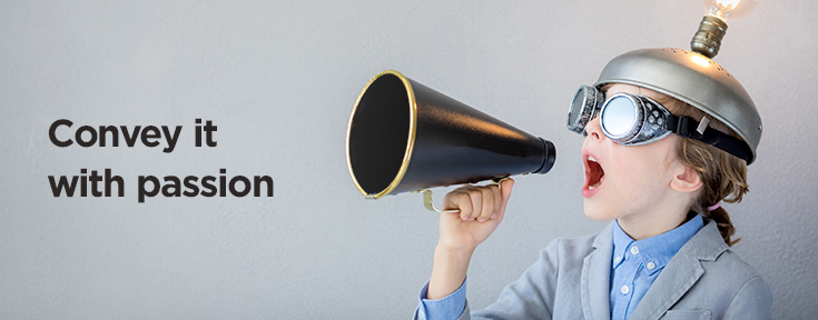 convey it with passion