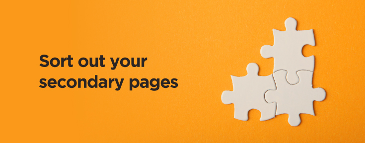 Sort out your secondary pages