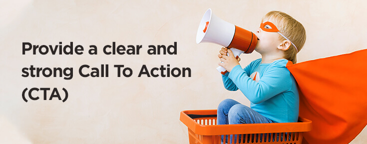 Provide a clear and strong Call to Action (CTA)
