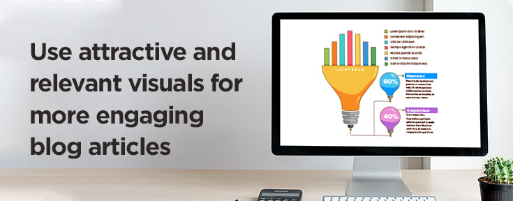 Use attractive and relevant visuals for more engaging blog articles