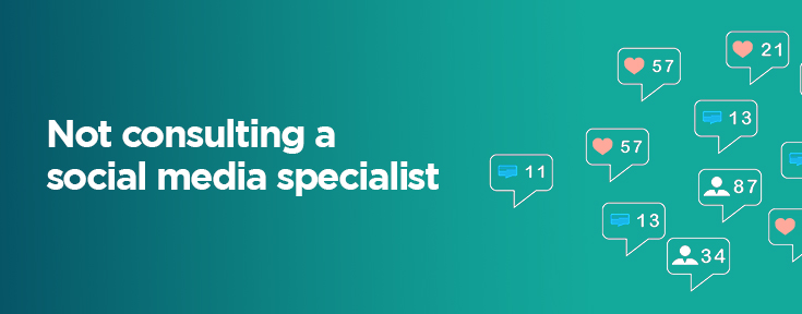 Not consulting a social media specialist