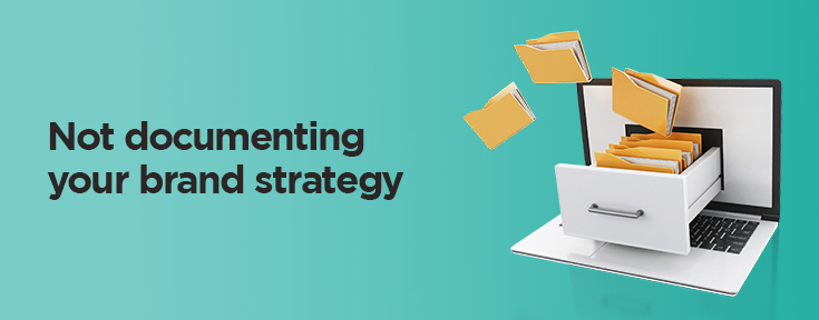 Not documenting your brand strategy