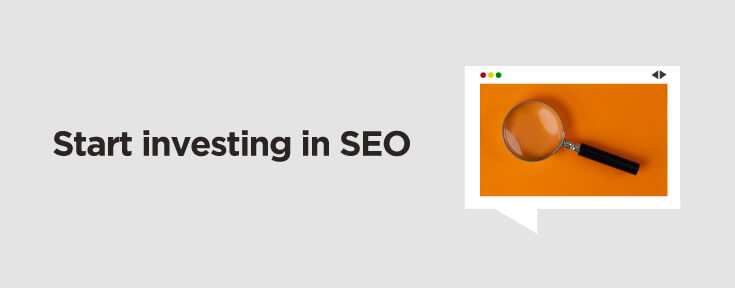 Start investing in SEO to promote your website