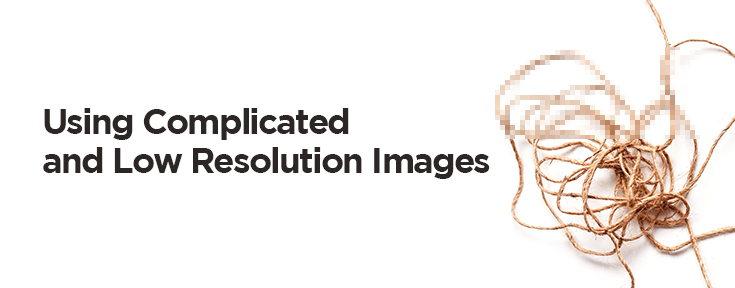Using complicated and low resolution images