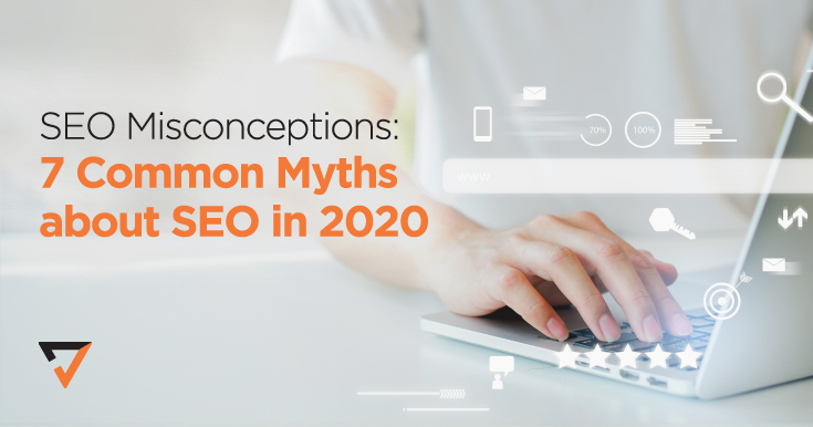 SEO Misconceptions: 7 Common Myths about SEO in 2020