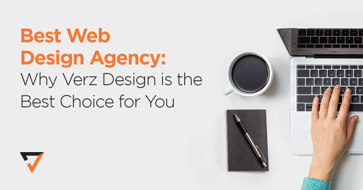 Best web design agency: why Verz Design is the best choice for you