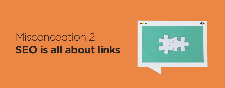 SEO is all about links - SEO Misconception