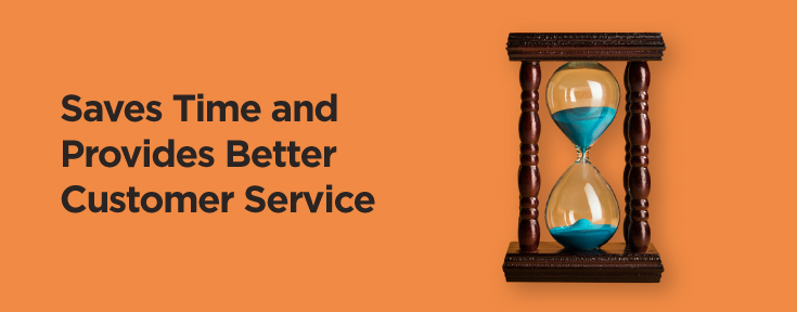 Saves time and provide better customer service