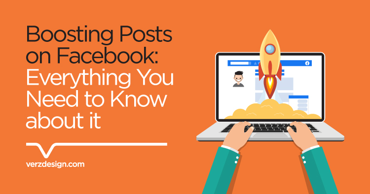 Boosting Posts on Facebook: Everything You Need to Know about it - Verz Design