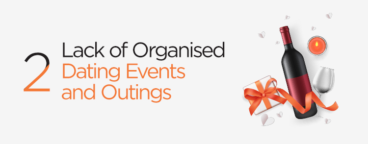 Lack of customised informal dating outings and events