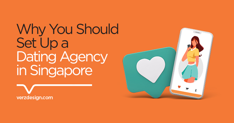 Why you should set up a dating agency in Singapore - Verz Design