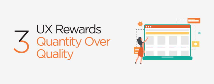 UX rewards quantity over quality