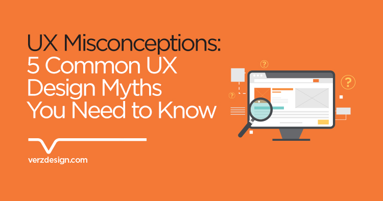 UX Misconceptions: 5 common UX design myths you need to know - Verz Design