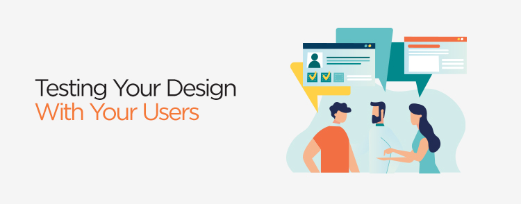 Testing your design with your users