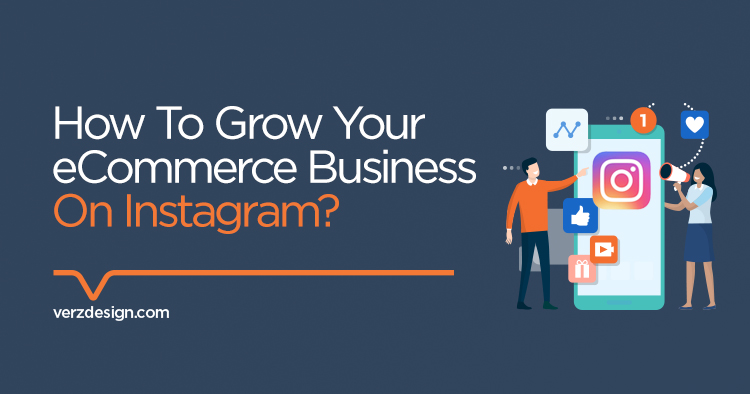 How to grow your eCommerce business on Instagram? - Verz Design