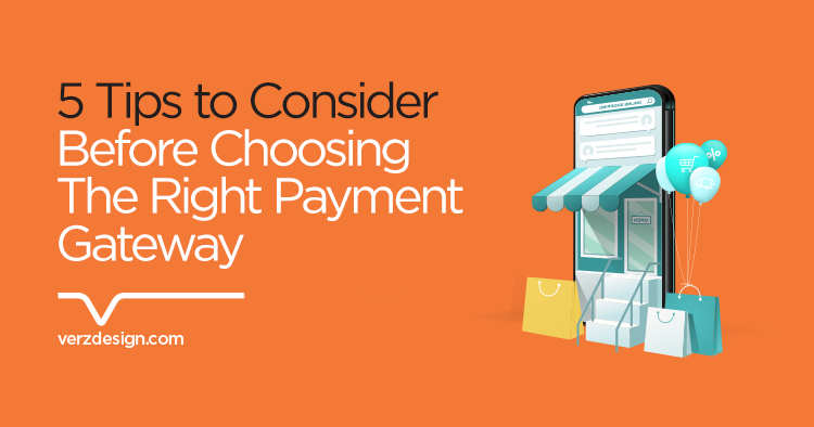 5 Tips to Consider Before Choosing the Right Payment Gateway - Verz Design