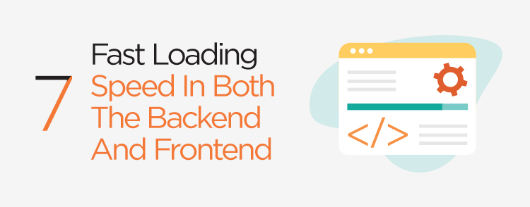 Provide fast loading speed in both the backend and frontend