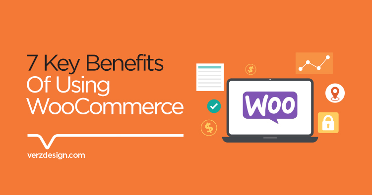 7 key benefits of using WooCommerce - Verz Design