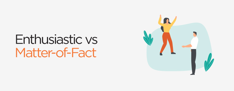 Enthusiastic vs. matter of fact tone of voice