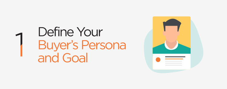 Define your buyer’s persona and goal