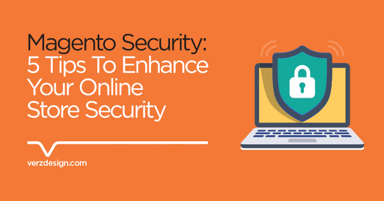 5 tips to enhance your online Magento store security - Verz Design