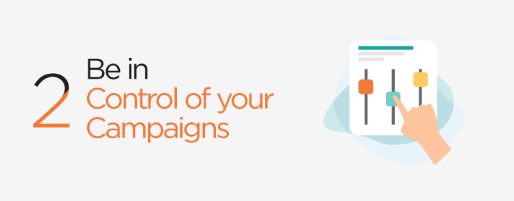 Be in control of your campaigns
