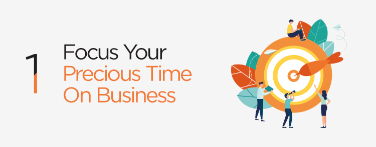 Focus your precious time on business