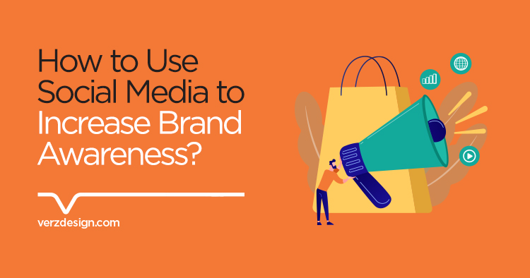 How social media increase brand awareness? - Verz Design