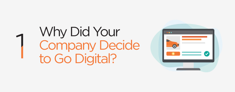 Why did your company decide to go digital?