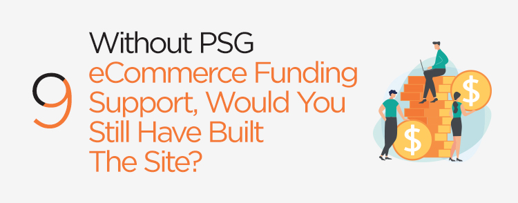 Without PSG eCommerce support, would you still have built the site?