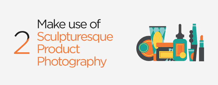 Make use of sculpturesque product photography
