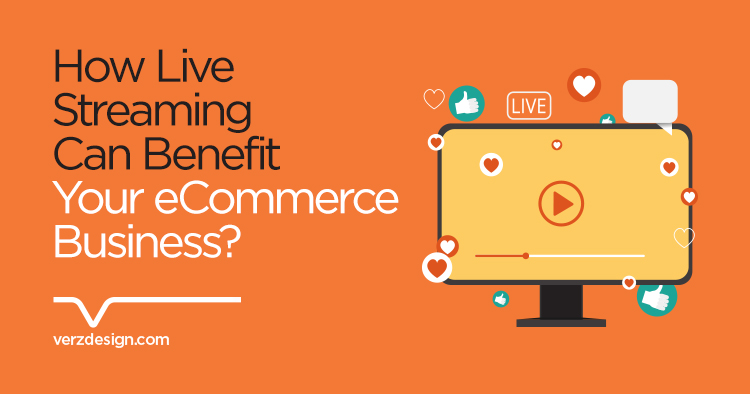 How live streaming can benefit your eCommerce business? - Verz Design