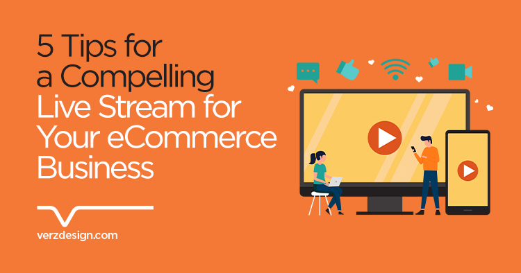 5 benefits of live streaming for your eCommerce business - Verz Design