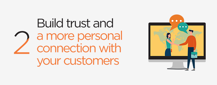 Build trust and a more personal connection with your customers