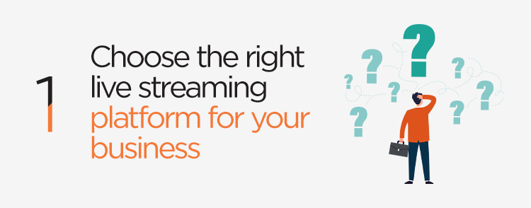 Choose the right live streaming platform for your business