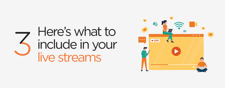 Here’s what to include in your live streams