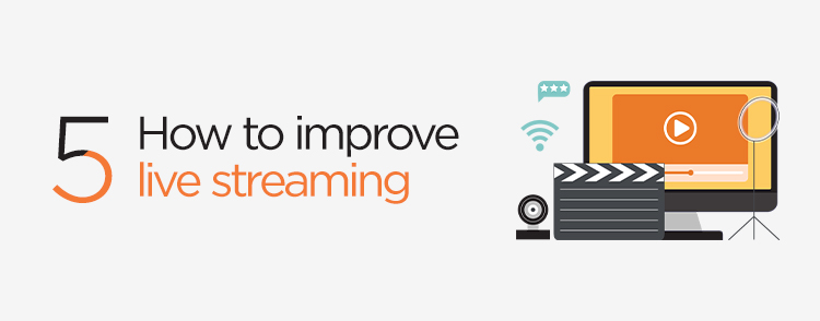 How to improve live streaming?