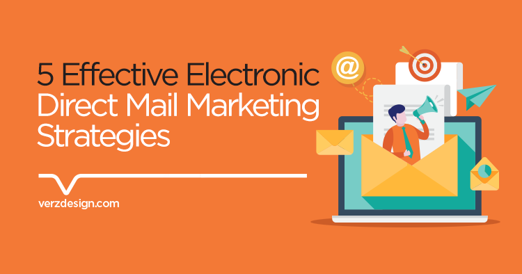 5 Effective Electronic Direct Mail Marketing Strategies - Verz Design