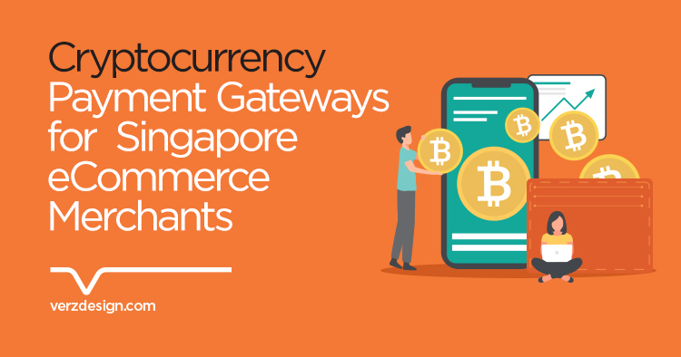 Cryptocurrency Payment Gateways for Singapore eCommerce Merchants - Verz Design