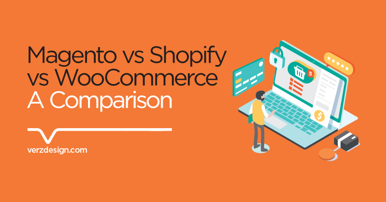 A comparison between Magento vs Shopify vs WooCommerce eCommerce Platform - Verz Design